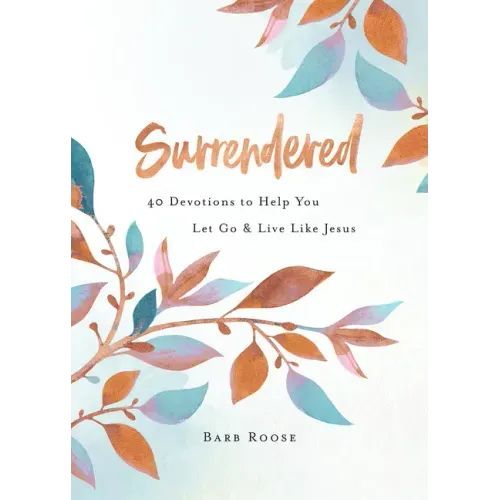 Surrendered: 40 Devotions to Help You Let Go and Live Like Jesus