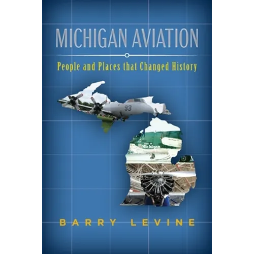 Michigan Aviation: People and Places that Changed History
