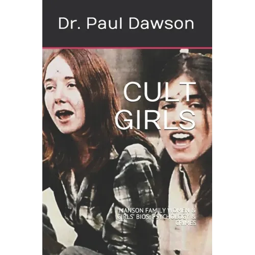 Cult Girls: Manson Family Women & Girls' Bios, Psychology & Crimes