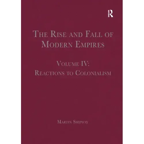 The Rise and Fall of Modern Empires, Volume IV: Reactions to Colonialism