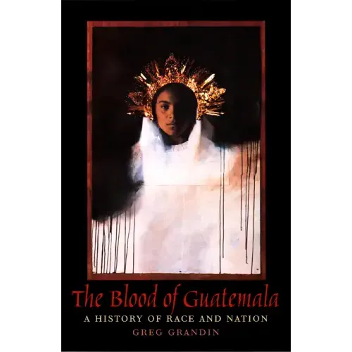 The Blood of Guatemala: A History of Race and Nation
