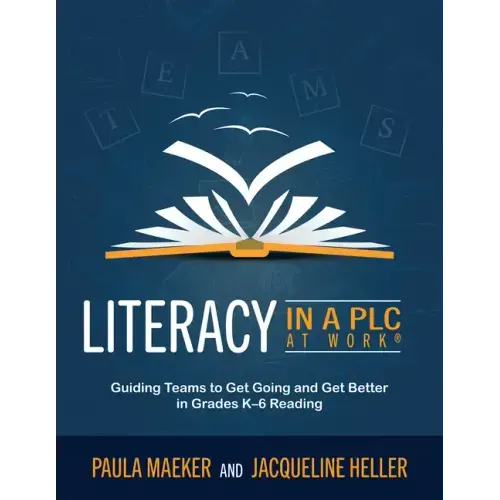 Literacy in a PLC at Work(r): Guiding Teams to Get Going and Get Better in Grades K-6 Reading (Implement the PLC at Work(r) Process to Support Student