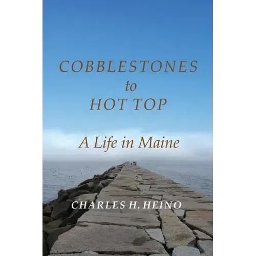 Cobblestones to Hot Top: A Life in Maine