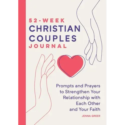 52-Week Christian Couples Journal: Prompts and Prayers to Strengthen Your Relationship with Each Other and Your Faith