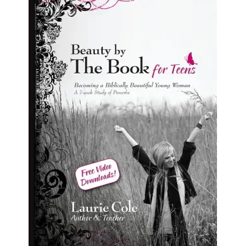 Beauty by The Book for Teens: Becoming a Biblically Beautiful Young Woman