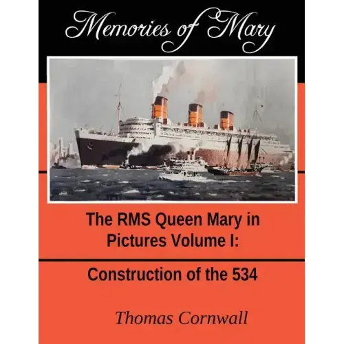 Memories of Mary: The RMS Queen Mary in Pictures Volume 1