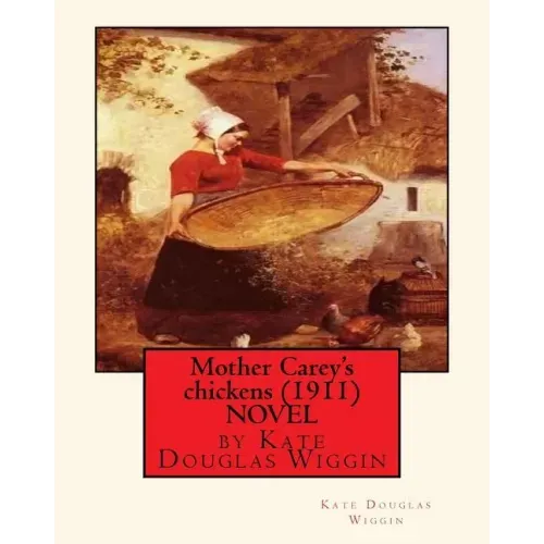 Mother Carey's chickens (1911) NOVEL by Kate Douglas Wiggin