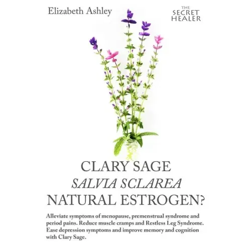 Clary Sage- Salvia sclarea; Natural Estrogen?: Alleviate Symptoms of Menopause, Premenstrual Syndrome and Period Pains. Reduce Muscle Cramps And Restl