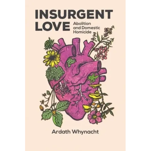 Insurgent Love: Abolition and Domestic Homicide