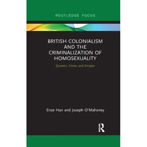 British Colonialism and the Criminalization of Homosexuality: Queens, Crime and Empire