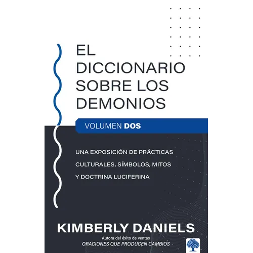 El Diccionario Sobre Los Demonios - Vol. 2: Una Exposición de Prácticas Culturales, Símbolos, Mitos Y Doctrina Luciferina