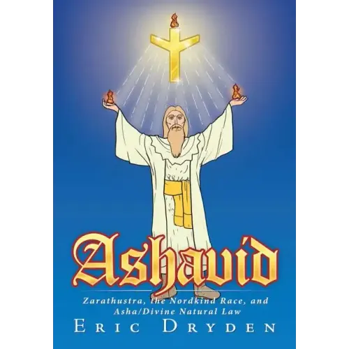 Ashavid: Zarathustra, the Nordkind Race, and Asha/Divine Natural Law