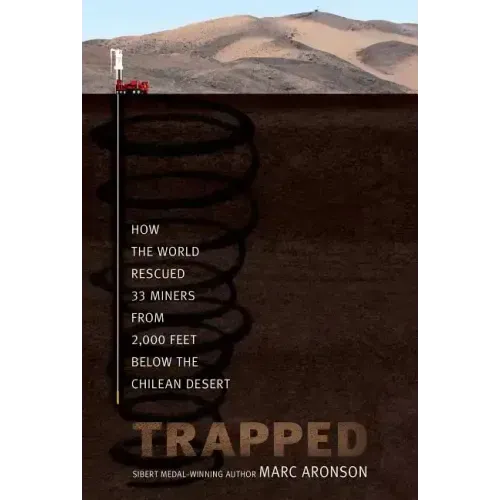 Trapped: How the World Rescued 33 Miners from 2,000 Feet Below the Chilean Desert