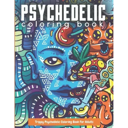 Trippy Psychedelic Coloring Book For Adults: Relaxing And Stress Relieving Art For Stoners