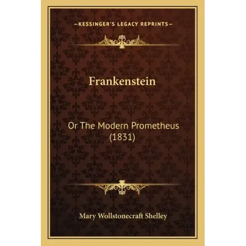 Frankenstein: Or the Modern Prometheus (1831)