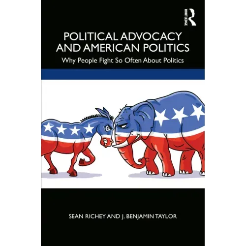 Political Advocacy and American Politics: Why People Fight So Often about Politics