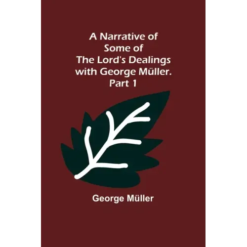 A Narrative of Some of the Lord's Dealings with George Müller. Part 1