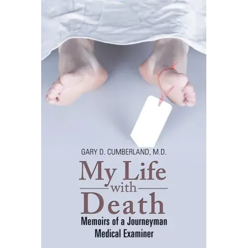 My Life with Death: Memoirs of a Journeyman Medical Examiner
