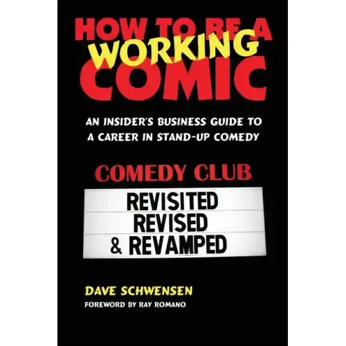 How to Be a Working Comic: An Insider's Business Guide to a Career in Stand-Up Comedy