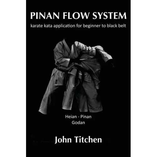 Pinan Flow System: Heian / Pinan Godan: karate kata application for beginner to black belt