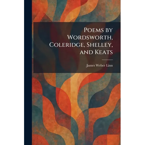 Poems by Wordsworth, Coleridge, Shelley, and Keats