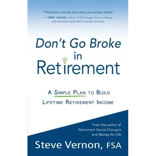 Don't Go Broke in Retirement: A Simple Plan to Build Lifetime Retirement Income