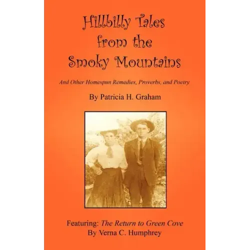 Hillbilly Tales from the Smoky Mountains - And Other Homespun Remedies, Proverbs, and Poetry