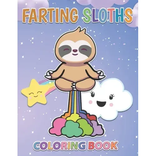 Farting Sloths Coloring Book: Kawaii Sloth Designs For Kids And Adults