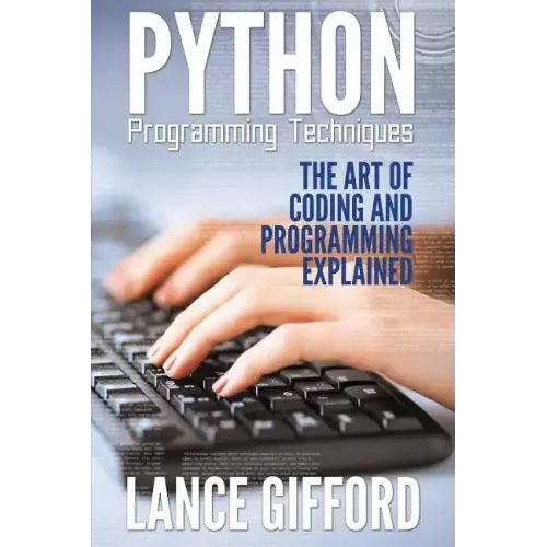 Python Programming Techniques: The Art of Coding and Programming Explained