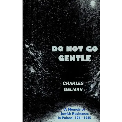 Do Not Go Gentle: A Memoir of Jewish Resistance in Poland, 1941-1945