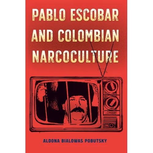 Pablo Escobar and Colombian Narcoculture