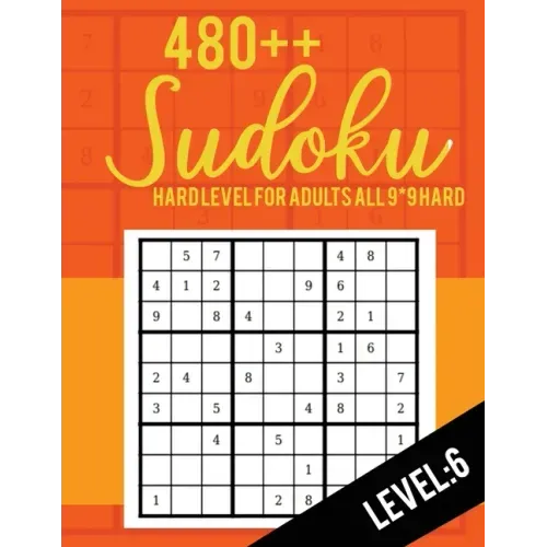 Sudoku: Hard Level for Adults All 9*9 Hard 480++ Sudoku level: 7 - Sudoku Puzzle Books - Sudoku Puzzle Books Hard - Large Prin