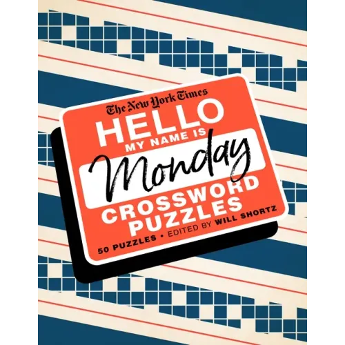 The New York Times Hello, My Name Is Monday: 50 Monday Crossword Puzzles