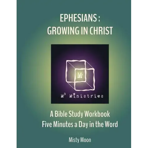 Ephesians: Growing in Christ: A Bible Study Workbook - Five minutes a Day in the Word