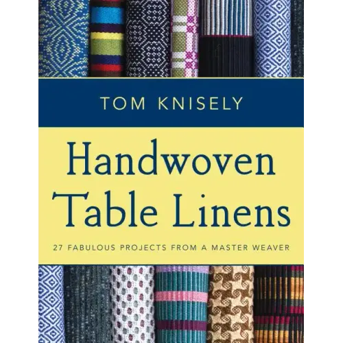 Handwoven Table Linens: 27 Fabulous Projects from a Master Weaver
