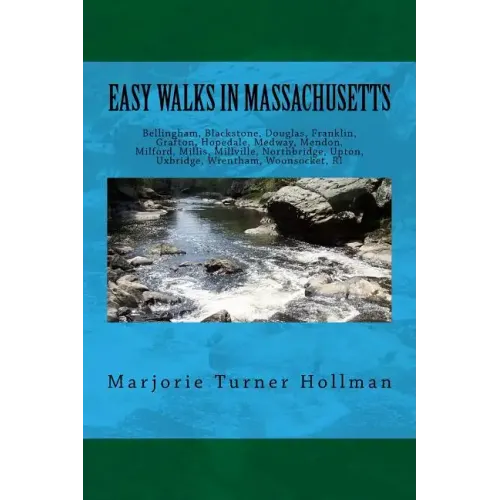 Easy Walks in Massachusetts 2nd edition: Bellingham, Blackstone, Douglas, Franklin, Grafton, Hopedale, Medway, Mendon, Milford, Millis, Millville, Nor