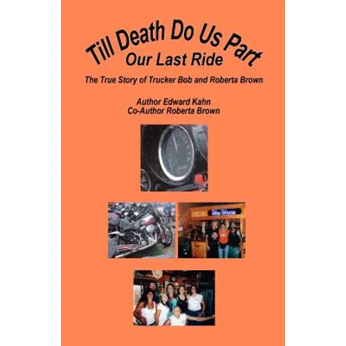 Till Death Do Us Part - Our Last Ride, the True Story of Trucker Bob and Roberta Brown