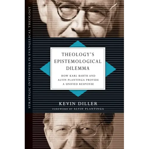 Theology's Epistemological Dilemma: How Karl Barth and Alvin Plantinga Provide a Unified Response