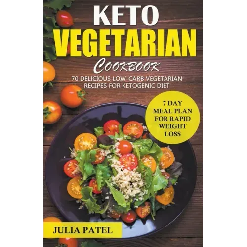 Keto Vegetarian Cookbook: 70 Delicious Low-Carb Vegetarian Recipes for Ketogenic diet and 7 Day Meal Plan for Rapid Weight Loss