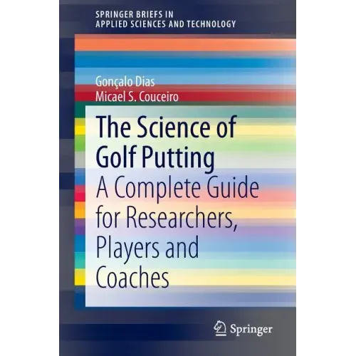 The Science of Golf Putting: A Complete Guide for Researchers, Players and Coaches