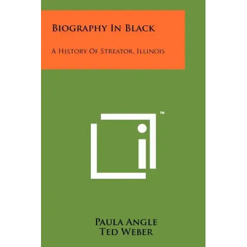 Biography In Black: A History Of Streator, Illinois