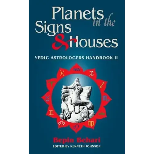 Planets in the Signs and Houses: Vedic Astrologer's Handbook Vol. II