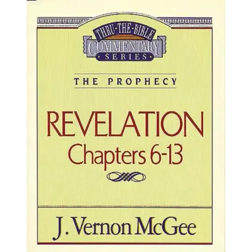 Thru the Bible Vol. 59: The Prophecy (Revelation 6-13)