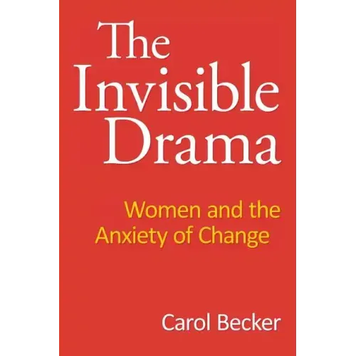 The Invisible Drama: Women and the Anxiety of Change