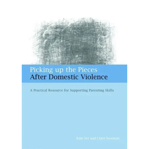 Picking Up the Pieces After Domestic Violence: A Practical Resource for Supporting Parenting Skills
