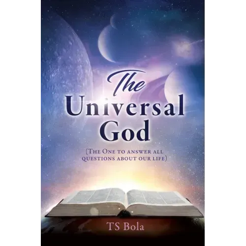 The Universal God: (The One to answer all questions about our life)