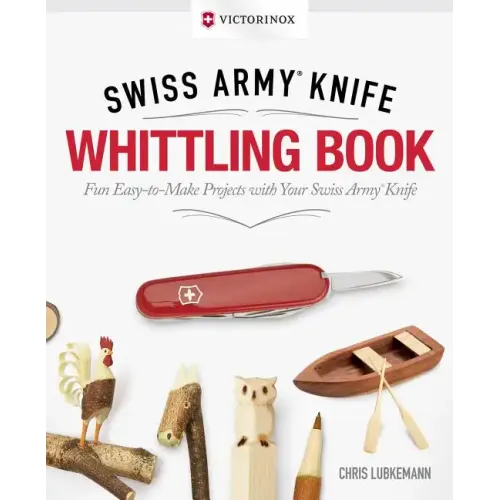 Victorinox Swiss Army Knife Whittling Book, Gift Edition: Fun, Easy-To-Make Projects with Your Swiss Army Knife
