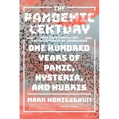 The Pandemic Century: One Hundred Years of Panic, Hysteria, and Hubris