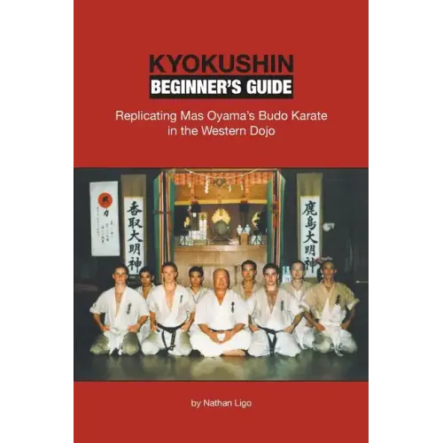 Kyokushin Beginner's Guide: Replicating Mas Oyama's Budo Karate in the Western Dojo