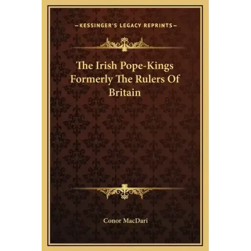 The Irish Pope-Kings Formerly the Rulers of Britain